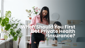 When Should You First Get Private Health Insurance?